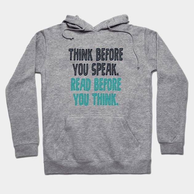 Think before you speak. Read before you think. Hoodie by INKUBATUR